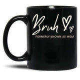 Bruh Formerly Known As Mom Black Coffee Mug, Gift Coffee Mug - Black