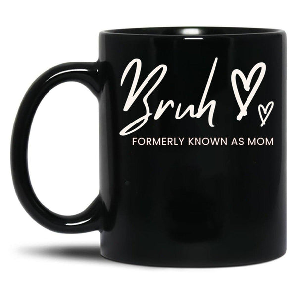 Bruh Formerly Known As Mom Black Coffee Mug, Gift Coffee Mug - Black
