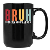 Bruh - Formerly Known As Mom Black Coffee Mug, Gift Coffee Mug