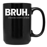 Bruh. Formerly Known As Mom Black Coffee Mug, Gift Coffee Mug