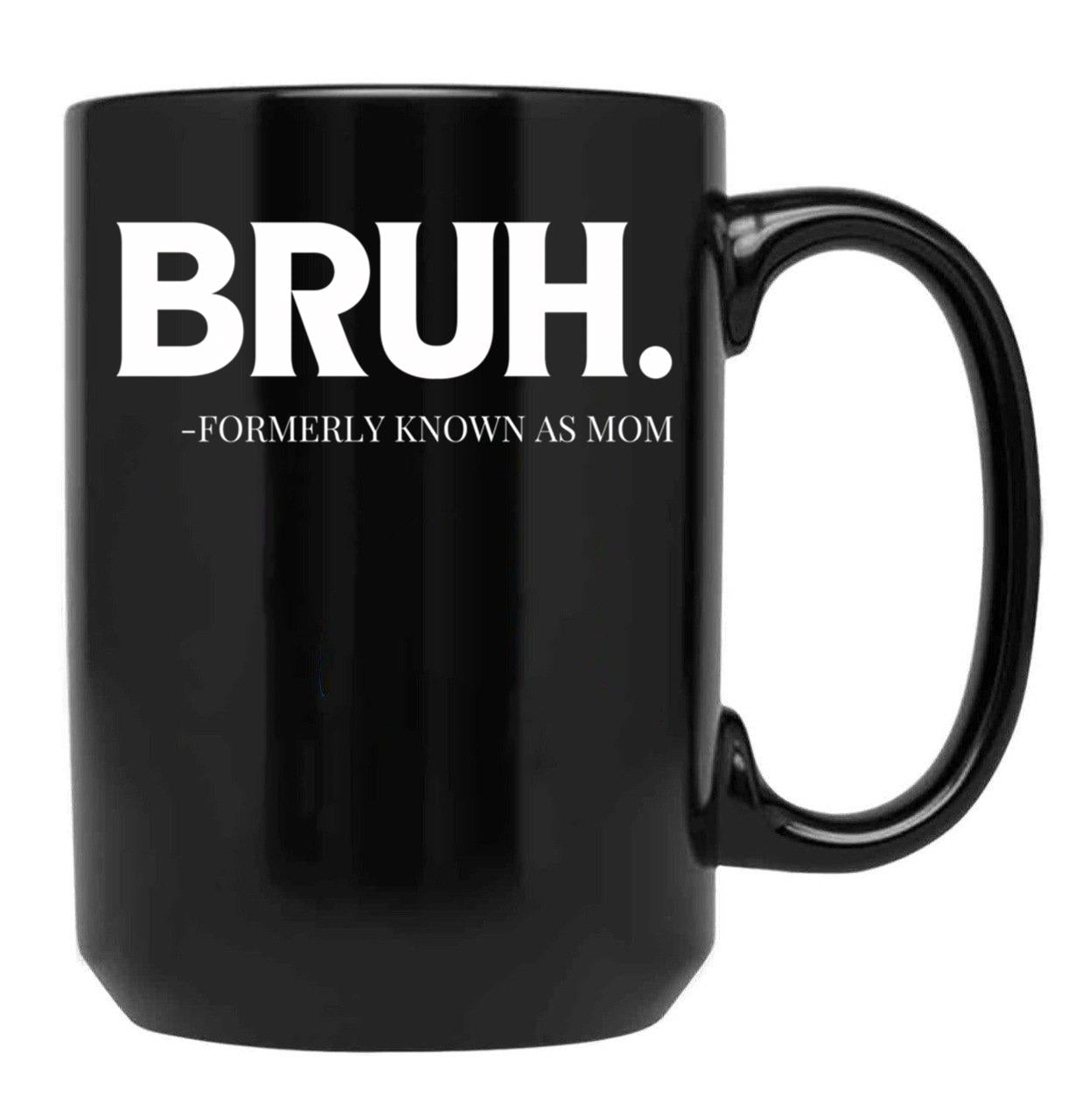 Bruh. Formerly Known As Mom Black Coffee Mug, Gift Coffee Mug