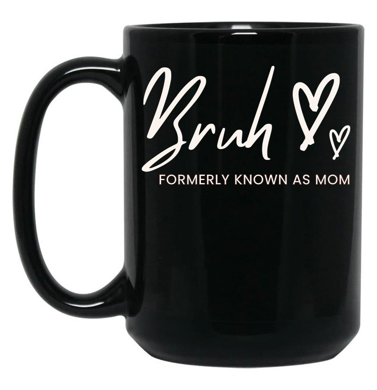 Bruh Formerly Known As Mom Black Coffee Mug, Gift Coffee Mug