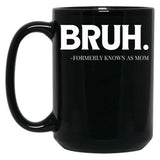 Bruh. Formerly Known As Mom Black Coffee Mug, Gift Coffee Mug