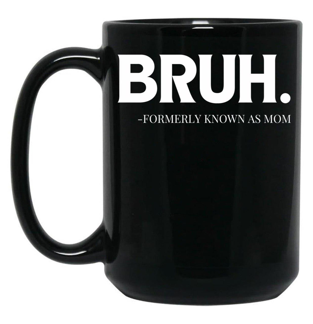 Bruh. Formerly Known As Mom Black Coffee Mug, Gift Coffee Mug