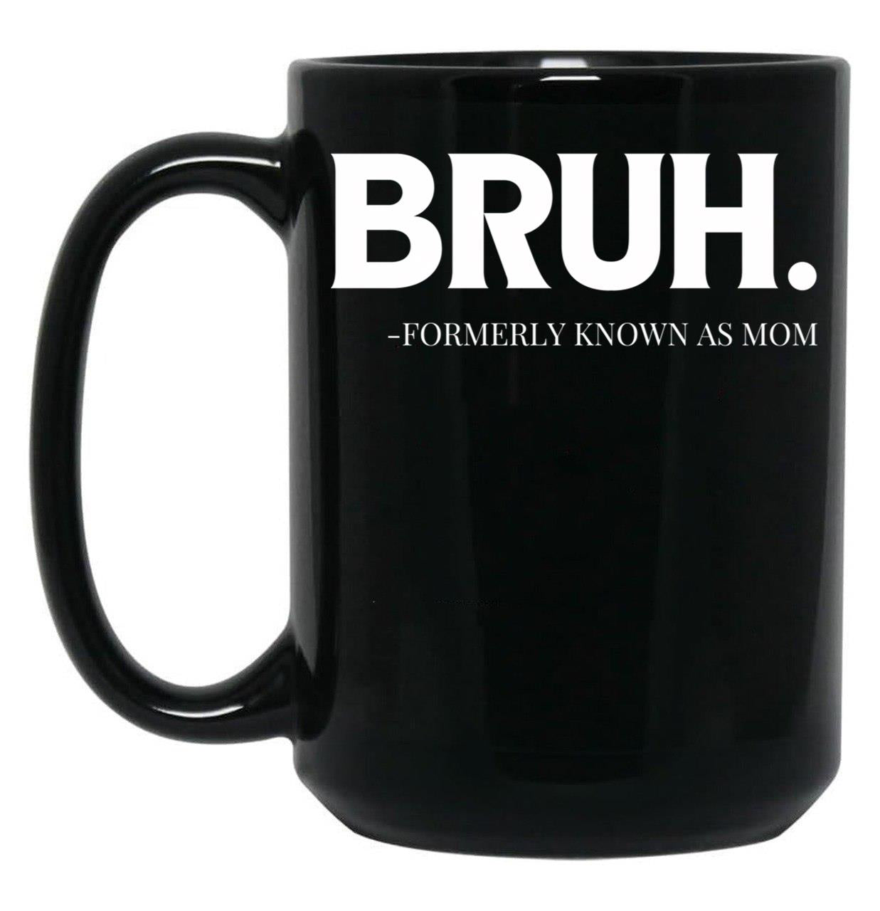 Bruh. Formerly Known As Mom Black Coffee Mug, Gift Coffee Mug