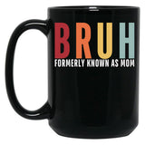 Bruh - Formerly Known As Mom Black Coffee Mug, Gift Coffee Mug