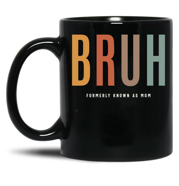 Bruh Funny Mother'S Day For The Formerly Known Mom Black Coffee Mug, Gift Coffee Mug - Black