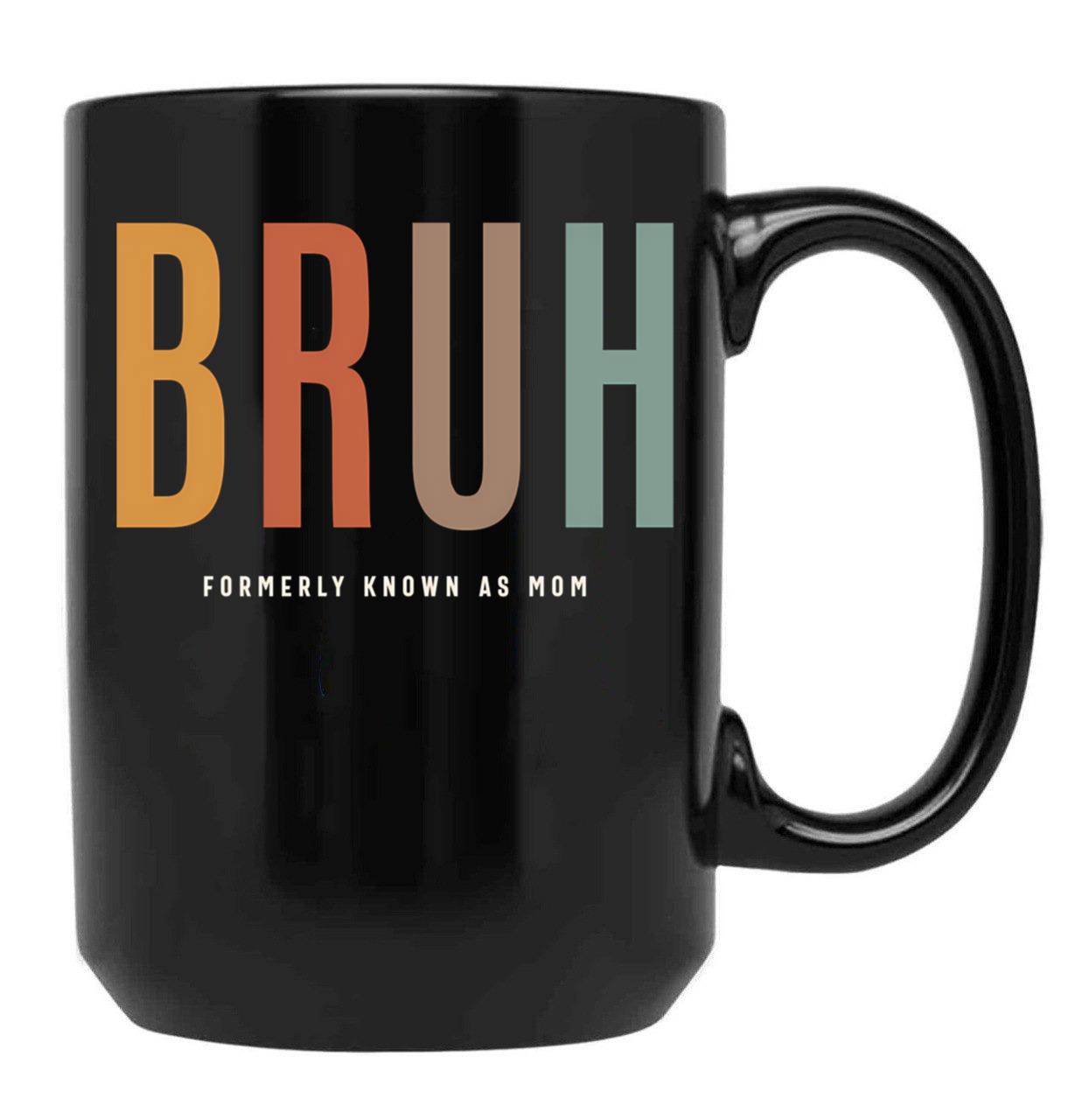 Bruh Funny Mother'S Day For The Formerly Known Mom Black Coffee Mug, Gift Coffee Mug