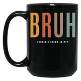 Bruh Funny Mother'S Day For The Formerly Known Mom Black Coffee Mug, Gift Coffee Mug