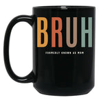 Bruh Funny Mother'S Day For The Formerly Known Mom Black Coffee Mug, Gift Coffee Mug