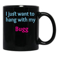 Bugg I Just Want To Hang With My Bugg Black Coffee Mug, Gift Coffee Mug - Black