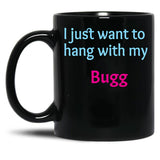 Bugg I Just Want To Hang With My Bugg Black Coffee Mug, Gift Coffee Mug - Black