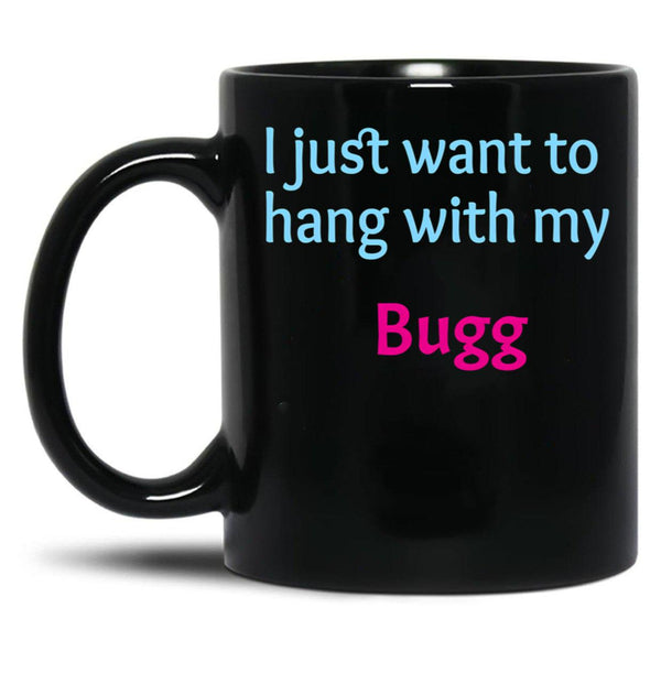 Bugg I Just Want To Hang With My Bugg Black Coffee Mug, Gift Coffee Mug - Black