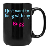 Bugg I Just Want To Hang With My Bugg Black Coffee Mug, Gift Coffee Mug