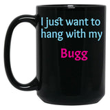 Bugg I Just Want To Hang With My Bugg Black Coffee Mug, Gift Coffee Mug