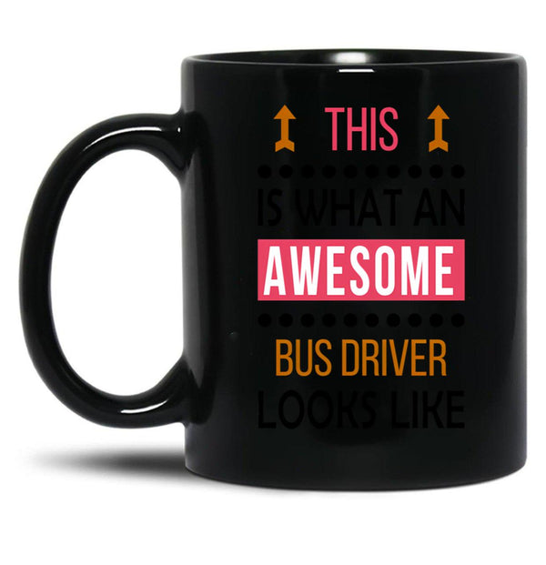 Bus Driver Awesome Looks Birthday Christmas Funny Black Coffee Mug, Gift Coffee Mug - Black