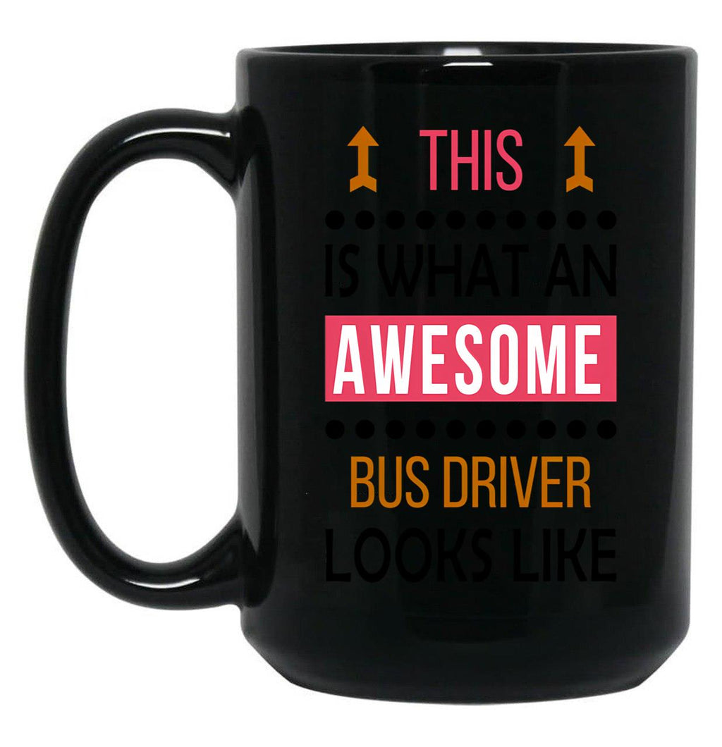 Bus Driver Awesome Looks Birthday Christmas Funny Black Coffee Mug, Gift Coffee Mug