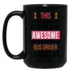 Bus Driver Awesome Looks Birthday Christmas Funny Black Coffee Mug, Gift Coffee Mug