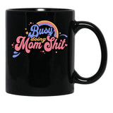 Busy Doing Mom Sht Funny Mom Life Supermom Motherhood Graphic Black Coffee Mug, Gift Coffee Mug - Black