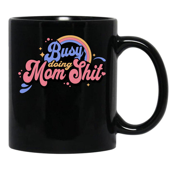 Busy Doing Mom Sht Funny Mom Life Supermom Motherhood Graphic Black Coffee Mug, Gift Coffee Mug - Black