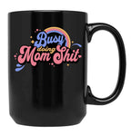 Busy Doing Mom Sht Funny Mom Life Supermom Motherhood Graphic Black Coffee Mug, Gift Coffee Mug