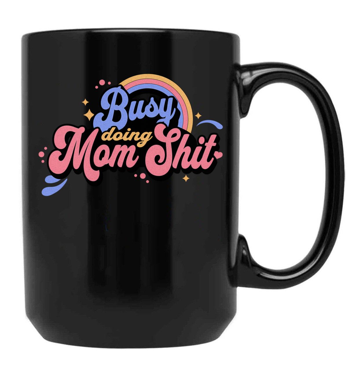 Busy Doing Mom Sht Funny Mom Life Supermom Motherhood Graphic Black Coffee Mug, Gift Coffee Mug