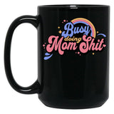 Busy Doing Mom Sht Funny Mom Life Supermom Motherhood Graphic Black Coffee Mug, Gift Coffee Mug