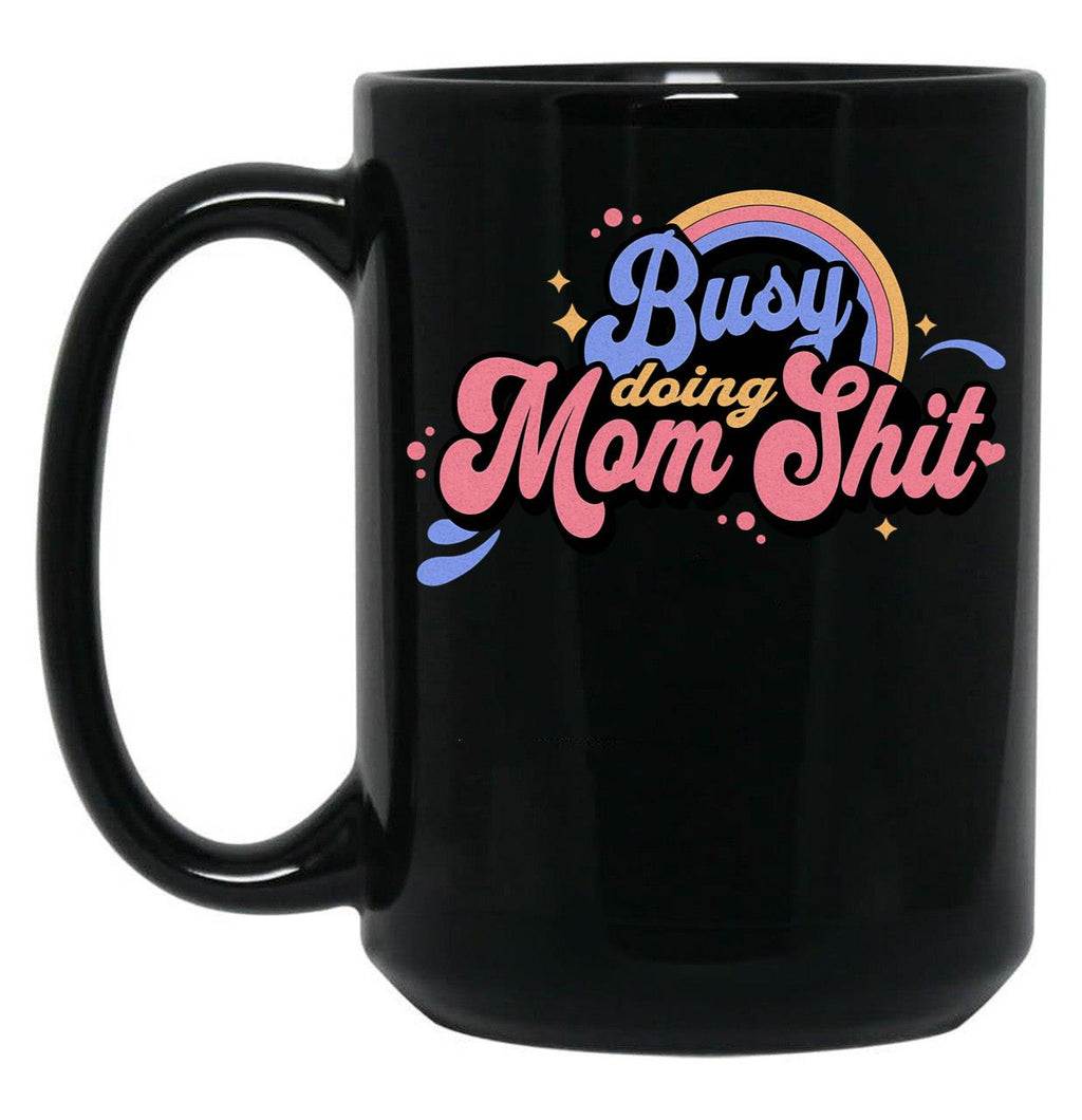 Busy Doing Mom Sht Funny Mom Life Supermom Motherhood Graphic Black Coffee Mug, Gift Coffee Mug