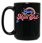 Busy Doing Mom Sht Funny Mom Life Supermom Motherhood Graphic Black Coffee Mug, Gift Coffee Mug