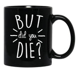 But Did You Die Momlife Funny Quotes Mom Black Coffee Mug, Gift Coffee Mug - Black