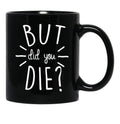 But Did You Die Momlife Funny Quotes Mom Black Coffee Mug, Gift Coffee Mug - Black