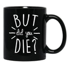 But Did You Die Momlife Funny Quotes Mom Black Coffee Mug, Gift Coffee Mug - Black