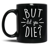 But Did You Die Momlife Funny Quotes Mom Black Coffee Mug, Gift Coffee Mug - Black