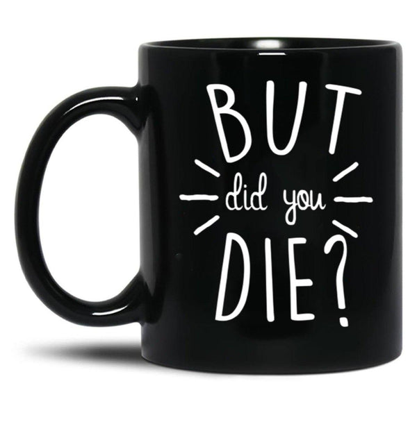 But Did You Die Momlife Funny Quotes Mom Black Coffee Mug, Gift Coffee Mug - Black