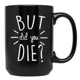 But Did You Die Momlife Funny Quotes Mom Black Coffee Mug, Gift Coffee Mug
