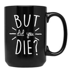 But Did You Die Momlife Funny Quotes Mom Black Coffee Mug, Gift Coffee Mug