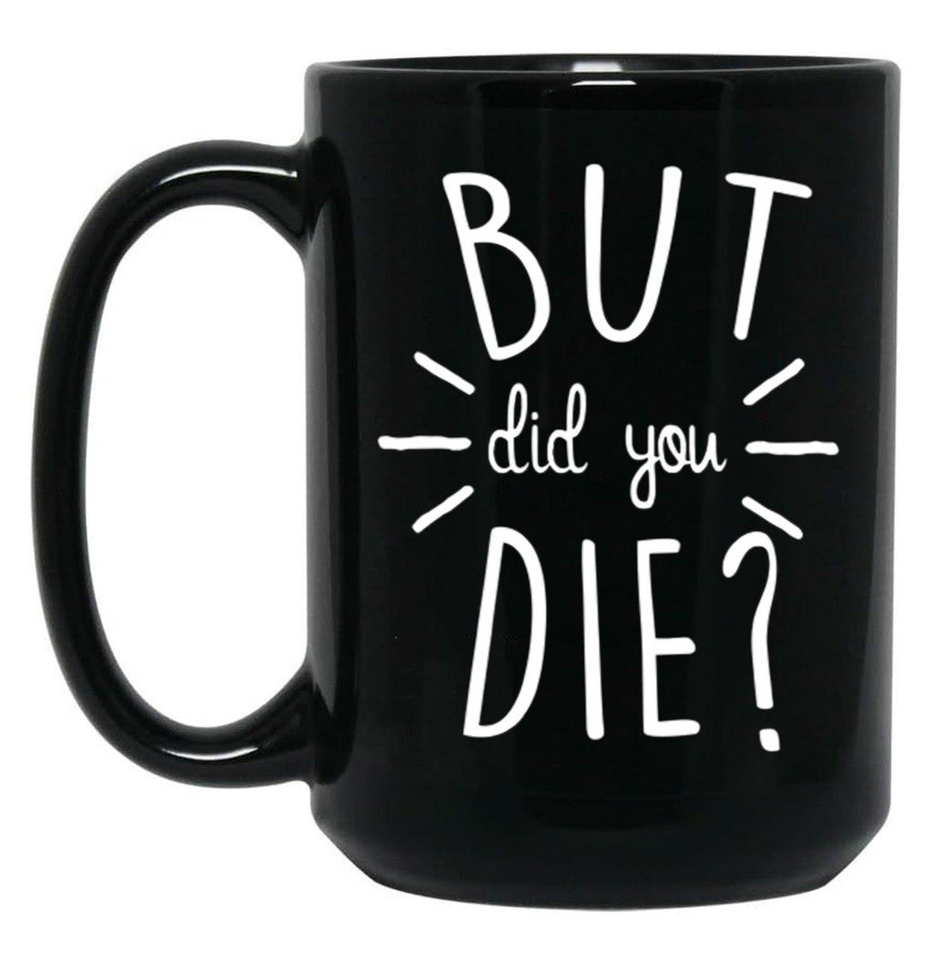 But Did You Die Momlife Funny Quotes Mom Black Coffee Mug, Gift Coffee Mug