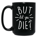 But Did You Die Momlife Funny Quotes Mom Black Coffee Mug, Gift Coffee Mug