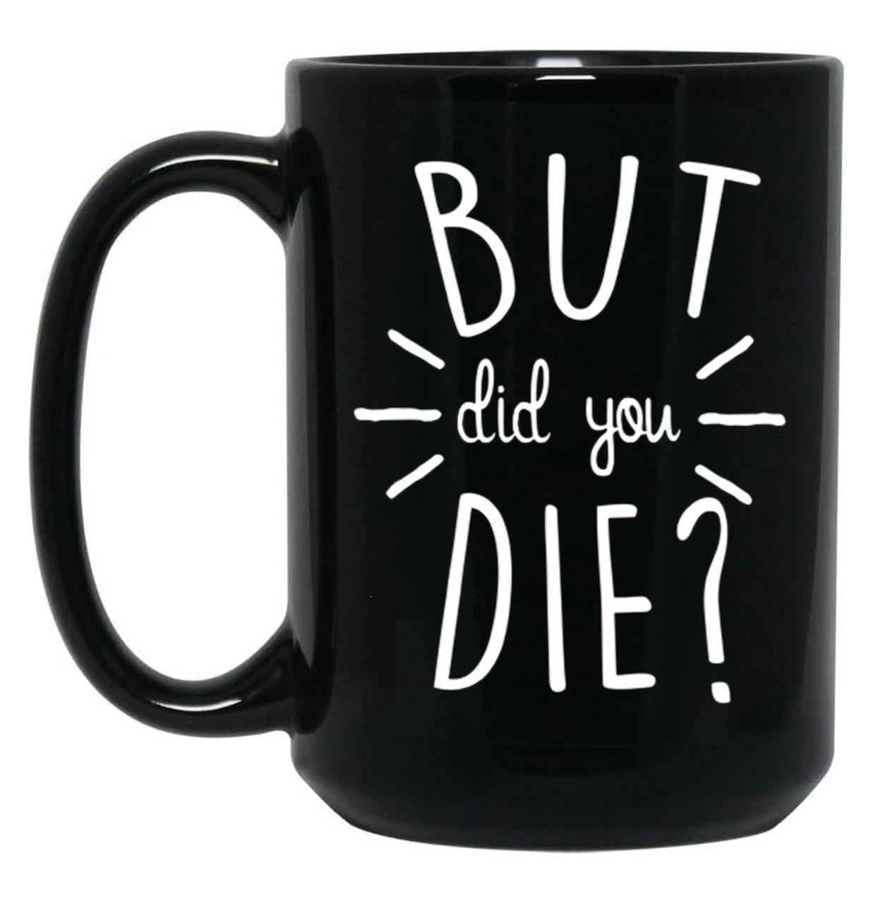 But Did You Die Momlife Funny Quotes Mom Black Coffee Mug, Gift Coffee Mug