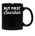 But First Bourbon Black Coffee Mug, Gift Coffee Mug - Black