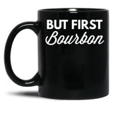 But First Bourbon Black Coffee Mug, Gift Coffee Mug - Black