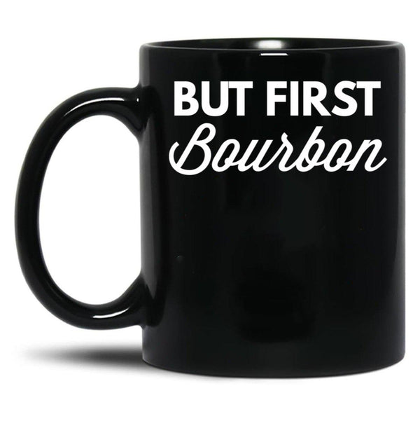 But First Bourbon Black Coffee Mug, Gift Coffee Mug - Black