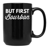 But First Bourbon Black Coffee Mug, Gift Coffee Mug
