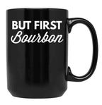 But First Bourbon Black Coffee Mug, Gift Coffee Mug