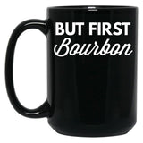 But First Bourbon Black Coffee Mug, Gift Coffee Mug