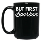 But First Bourbon Black Coffee Mug, Gift Coffee Mug