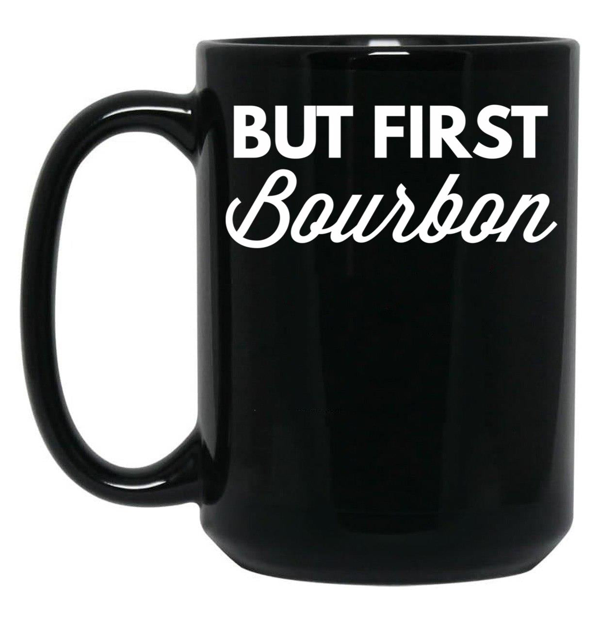 But First Bourbon Black Coffee Mug, Gift Coffee Mug
