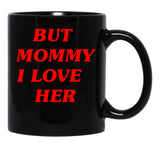 But Mommy I Love Her - Funny Saying Quote Black Coffee Mug, Gift Coffee Mug - Black