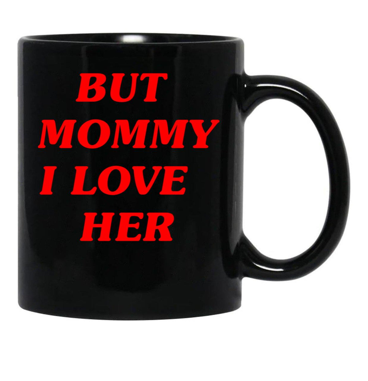 But Mommy I Love Her - Funny Saying Quote Black Coffee Mug, Gift Coffee Mug - Black