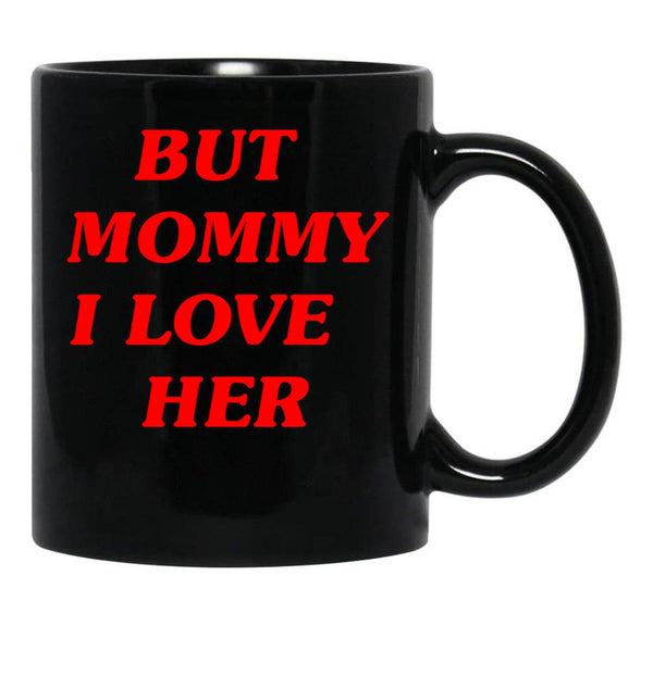 But Mommy I Love Her - Funny Saying Quote Black Coffee Mug, Gift Coffee Mug - Black